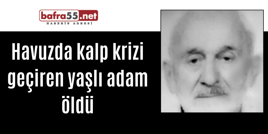 Havuzda kalp krizi geçiren yaşlı adam öldü