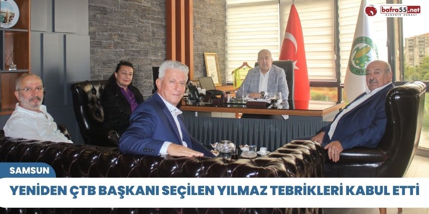 Yeniden ÇTB Başkanı seçilen Yılmaz tebrikleri kabul etti