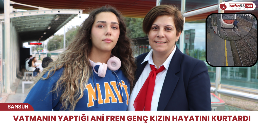 Vatmanın yaptığı ani fren genç kızın hayatını kurtardı