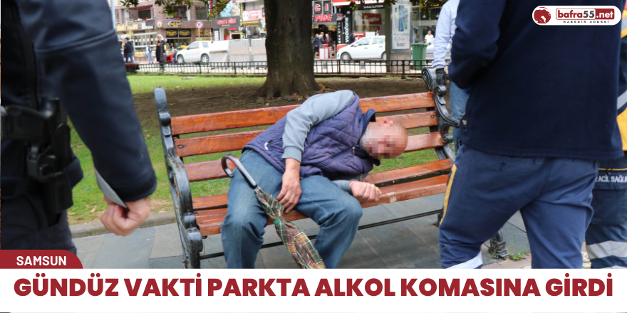 Gündüz vakti parkta alkol komasına girdi