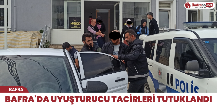 Bafra'da uyuşturucu tacirleri tutuklandı