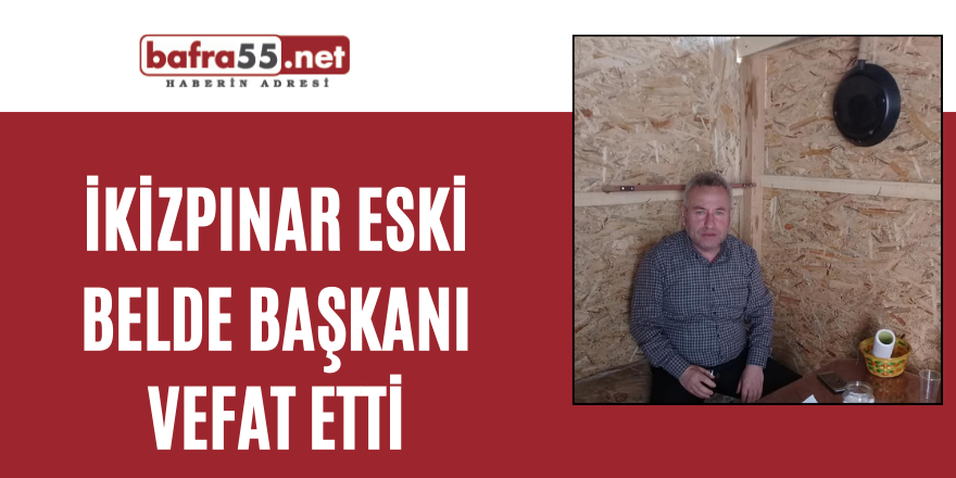 İkizpınar eski Belde Başkanı vefat etti