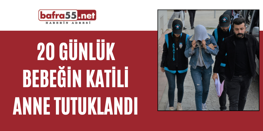 20 Günlük bebeğin katili anne tutuklandı