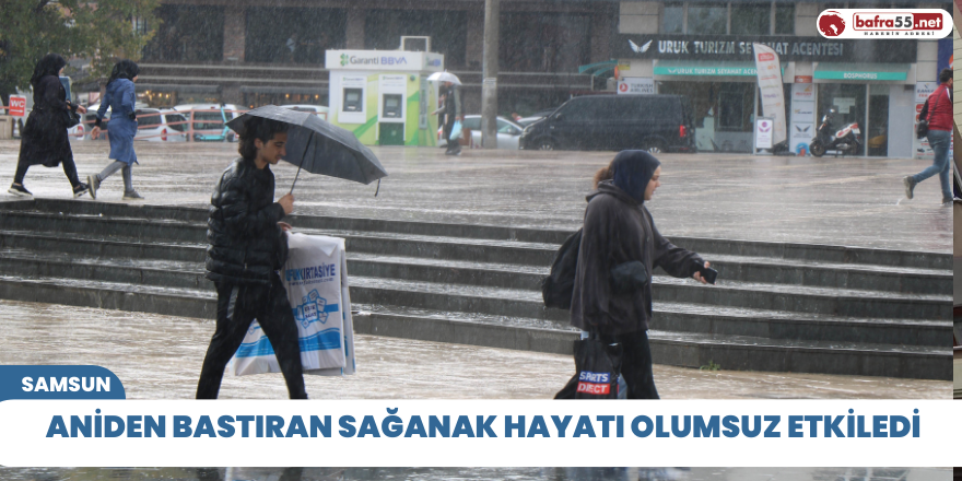 Aniden bastıran sağanak hayatı olumsuz etkiledi