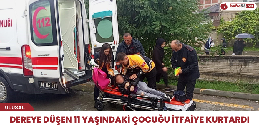 Dereye düşen 11 yaşındaki çocuğu itfaiye kurtardı