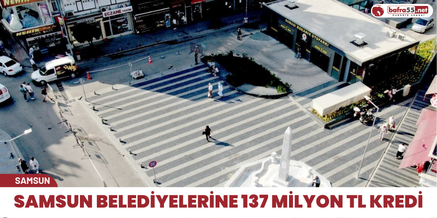 İller Bankası’ndan Samsun belediyelerine 137 milyon TL kredi