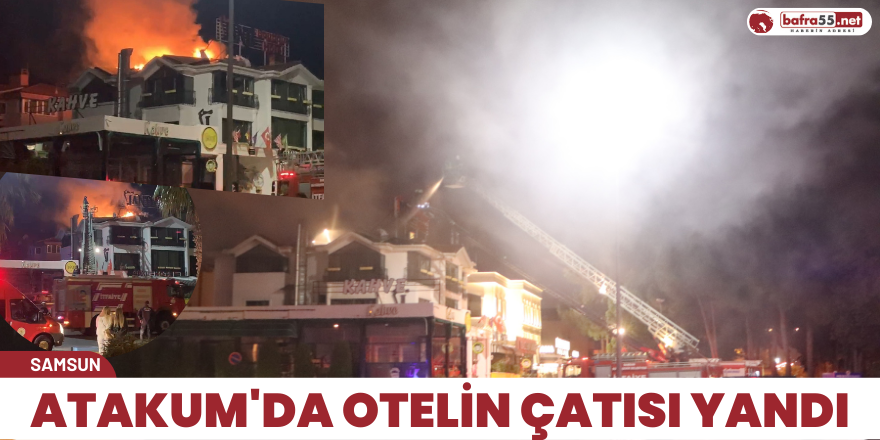 Atakum'da otelin çatısı yandı