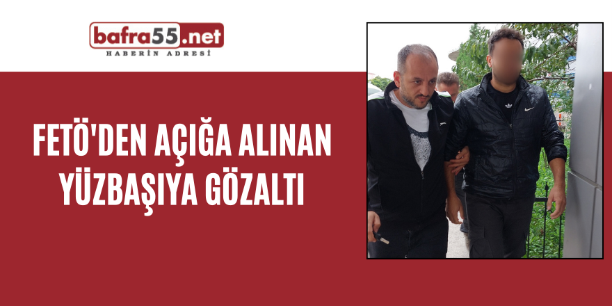 FETÖ'den açığa alınan yüzbaşıya gözaltı