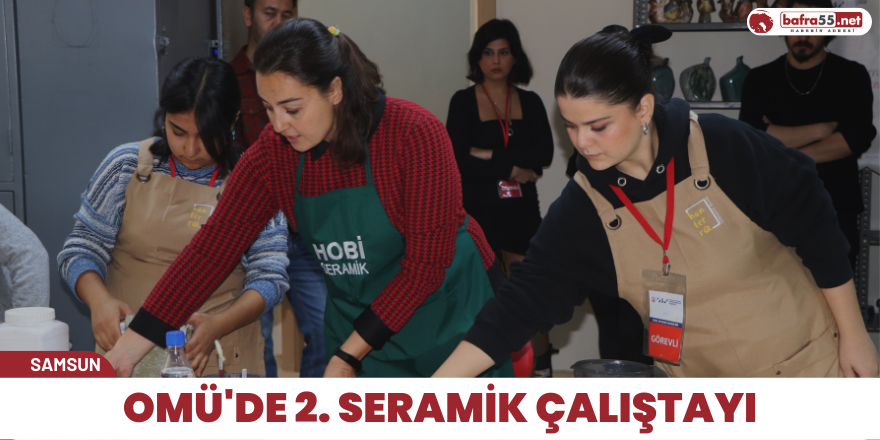 OMÜ'de 2. Seramik Çalıştayı