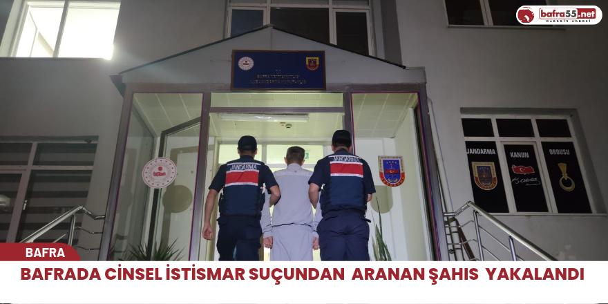 Bafrada cinsel istismar suçundan  aranan şahıs  yakalandı