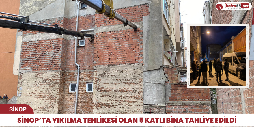 Sinop’ta yıkılma tehlikesi olan 5 katlı bina tahliye edildi