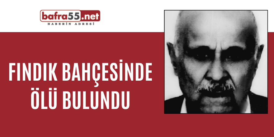 Fındık bahçesinde ölü bulundu