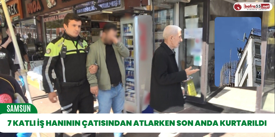 7 katlı iş hanının çatısından atlarken son anda kurtarıldı