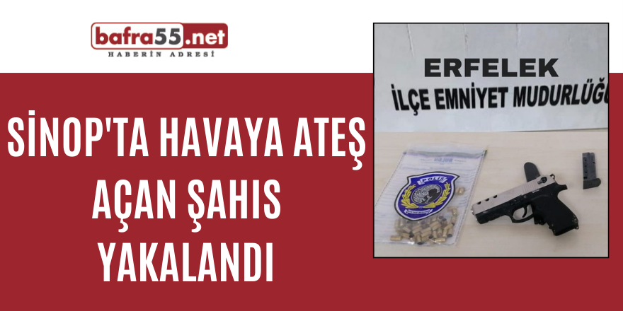 Sinop'ta havaya ateş açan şahıs yakalandı