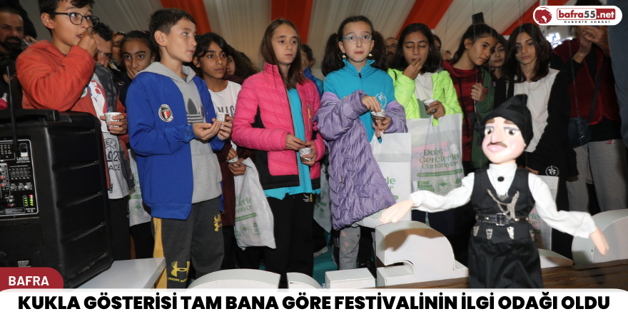 Tam bana göre festivalinin ilgi odağı Bafra oldu