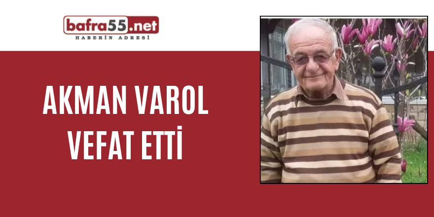 AKMAN VAROL VEFAT ETTİ