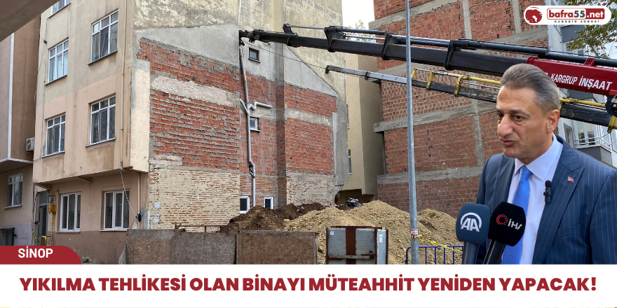 Yıkılma tehlikesi olan binayı müteahhit yeniden yapacak!