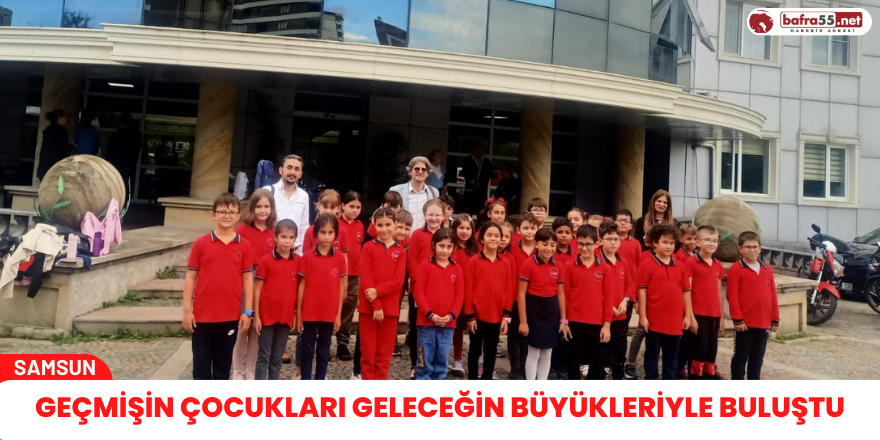 Geçmişin çocukları geleceğin büyükleriyle buluştu