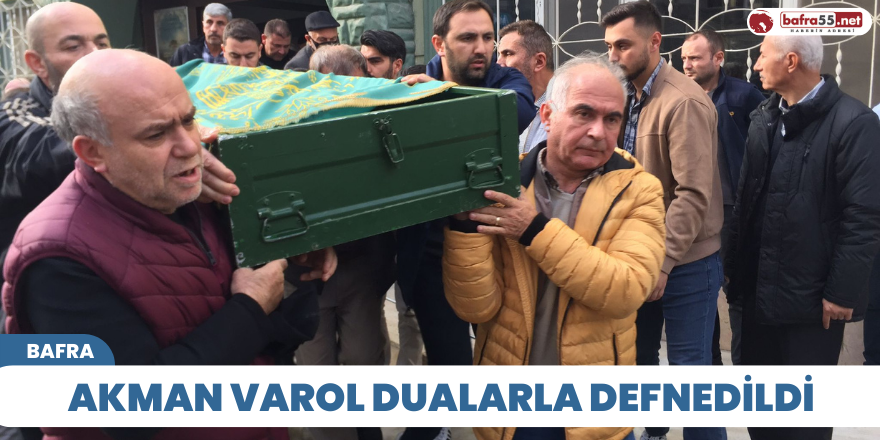 AKMAN VAROL DUALARLA DEFNEDİLDİ