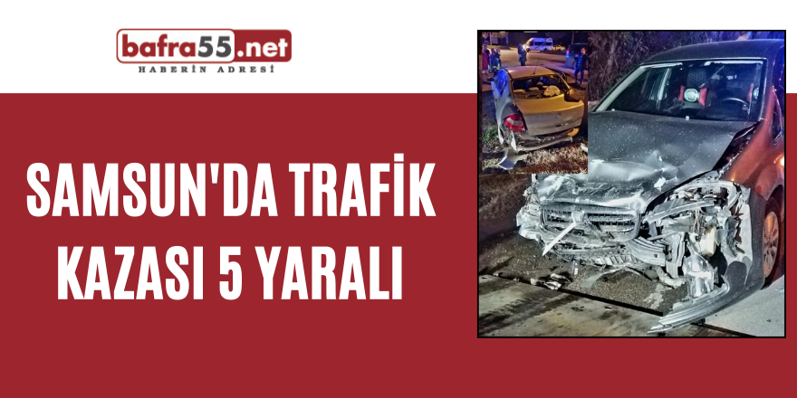 Samsun'da trafik kazası: 5 yaralı