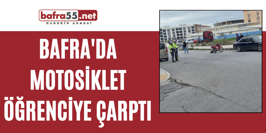 Bafra'da motosiklet öğrenciye çarptı