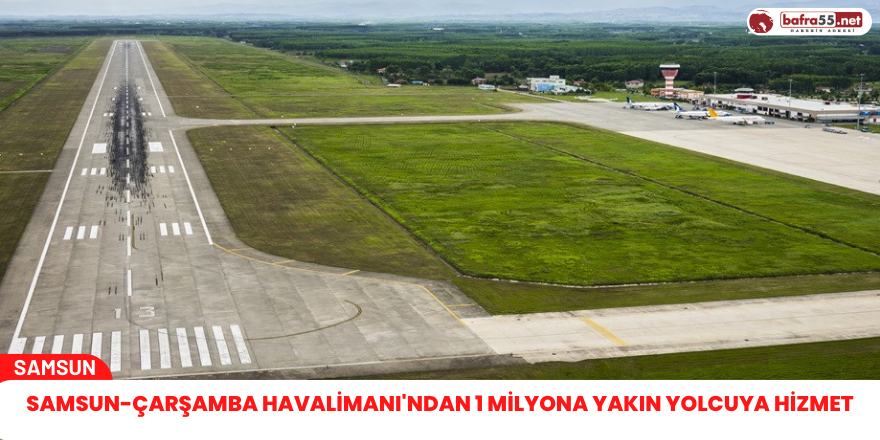 Samsun-Çarşamba Havalimanı'ndan 1 milyona yakın yolcuya hizmet