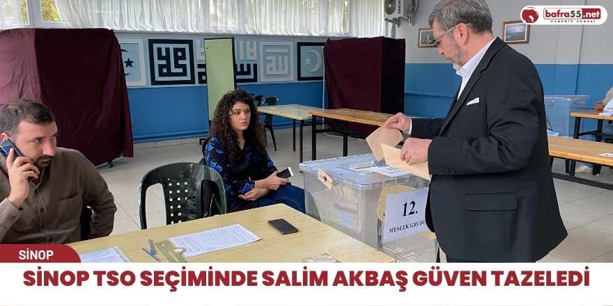 Sinop TSO seçiminde Salim Akbaş güven tazeledi