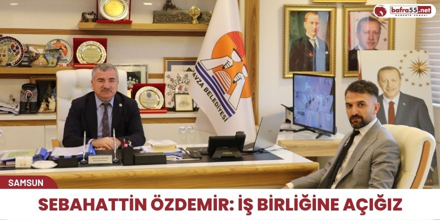 Sebahattin Özdemir: İş birliğine açığız