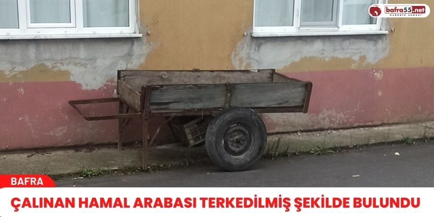 Çalınan hamal arabası terkedilmiş şekilde bulundu