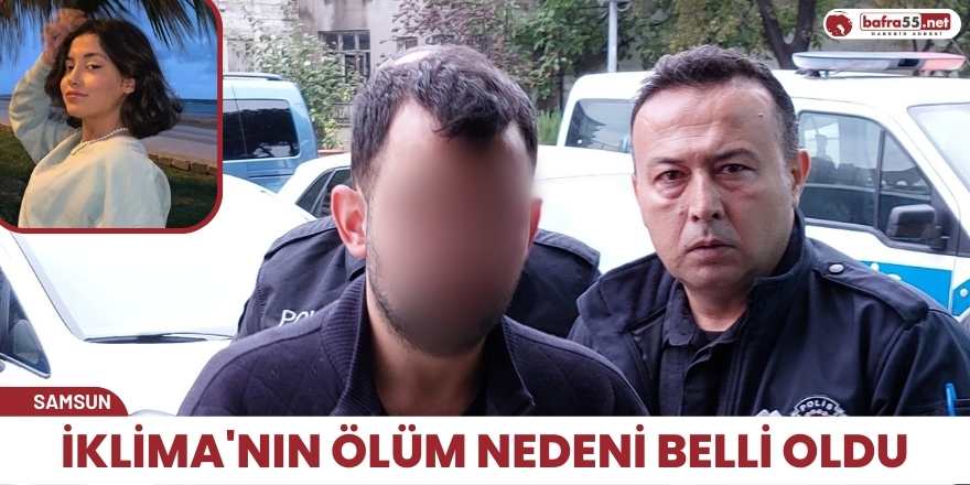 İklima'nın ölüm nedeni belli oldu