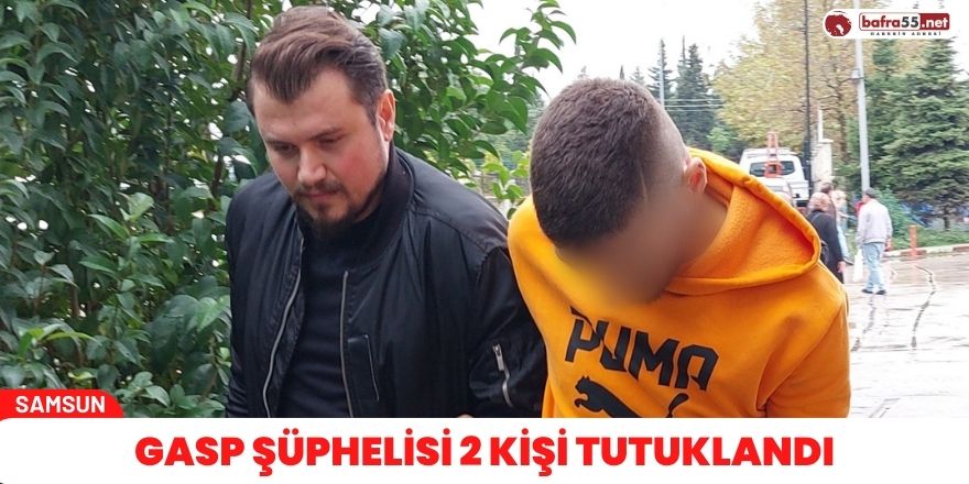 Gasp şüphelisi 2 kişi tutuklandı