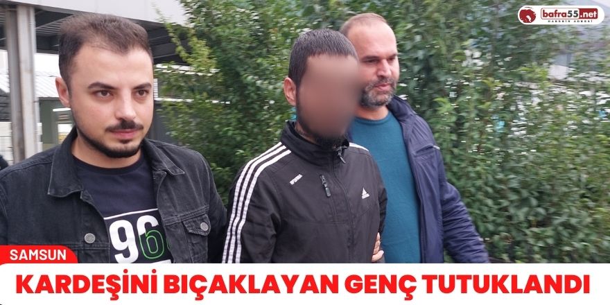 Kardeşini bıçaklayan genç tutuklandı