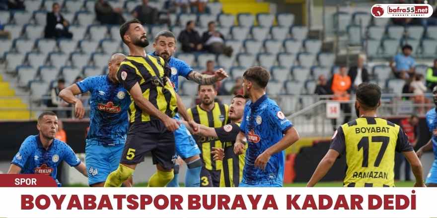 Boyabatspor buraya  kadar dedi