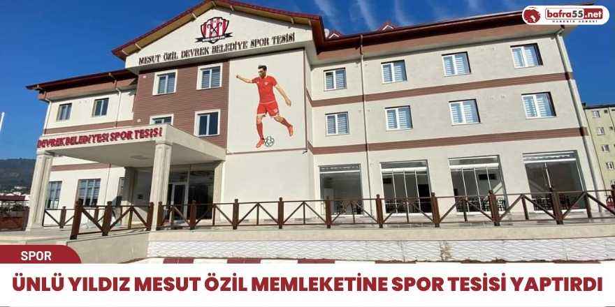 Ünlü yıldız Mesut Özil memleketine spor tesisi yaptırdı