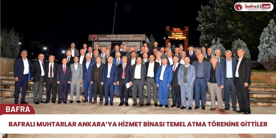 Bafralı Muhtarlar Ankara’ya Hizmet Binası Temel Atma Törenine Gittiler