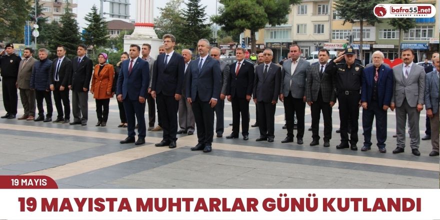 19 MAYISTA MUHTARLAR GÜNÜ KUTLANDI