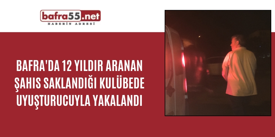 Bafra'da 12 yıldır aranan şahıs saklandığı kulübede uyuşturucuyla yakalandı