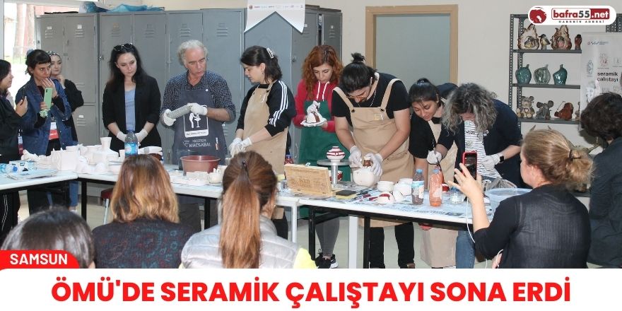 ÖMÜ'de Seramik Çalıştayı Sona erdi