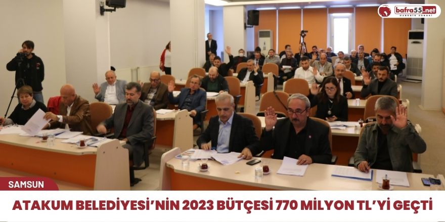 Atakum Belediyesi’nin 2023 bütçesi 770 milyon TL’yi geçti