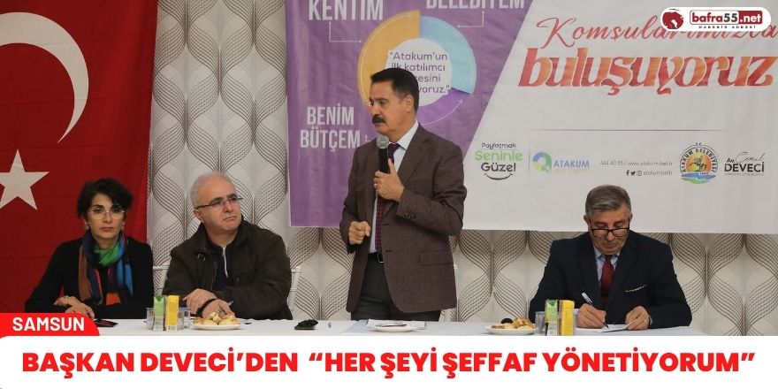 Başkan Deveci’den  “Her şeyi şeffaf yönetiyorum”