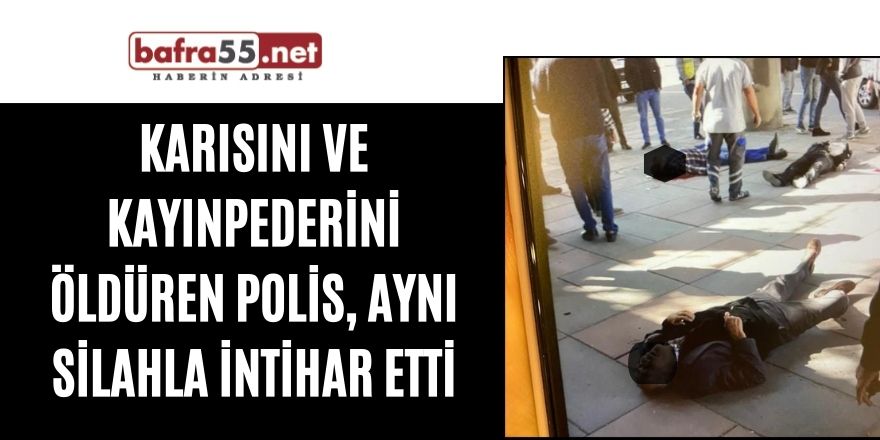 Karısını ve kayınpederini öldüren polis, aynı silahla intihar etti