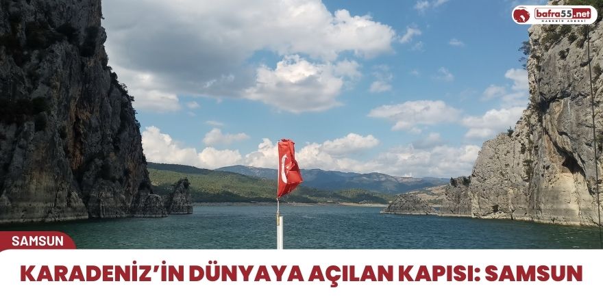 Karadeniz’in dünyaya açılan kapısı: Samsun