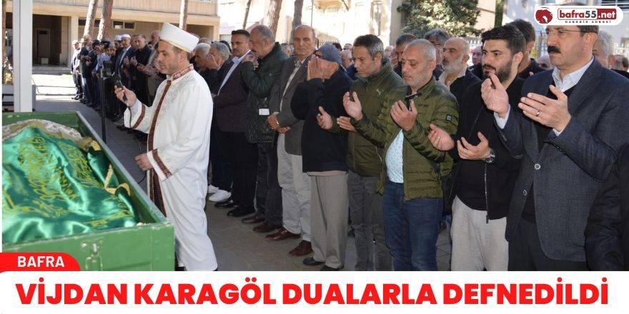 VİJDAN KARAGÖL DUALARLA DEFNEDİLDİ