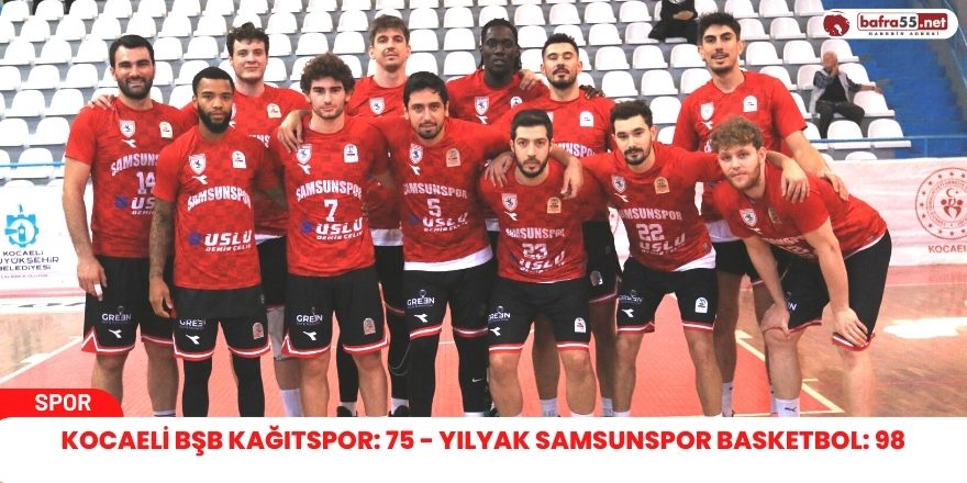 Kocaeli BŞB Kağıtspor: 75 - Yılyak Samsunspor Basketbol: 98