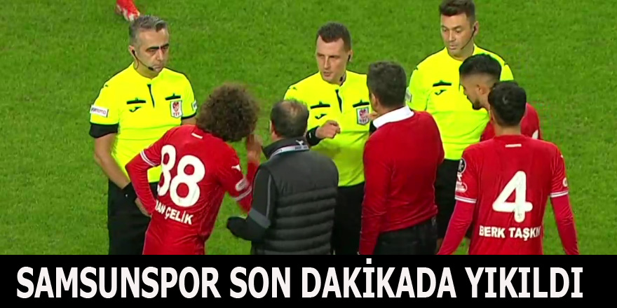 Samsunspor son dakikada yıkıldı