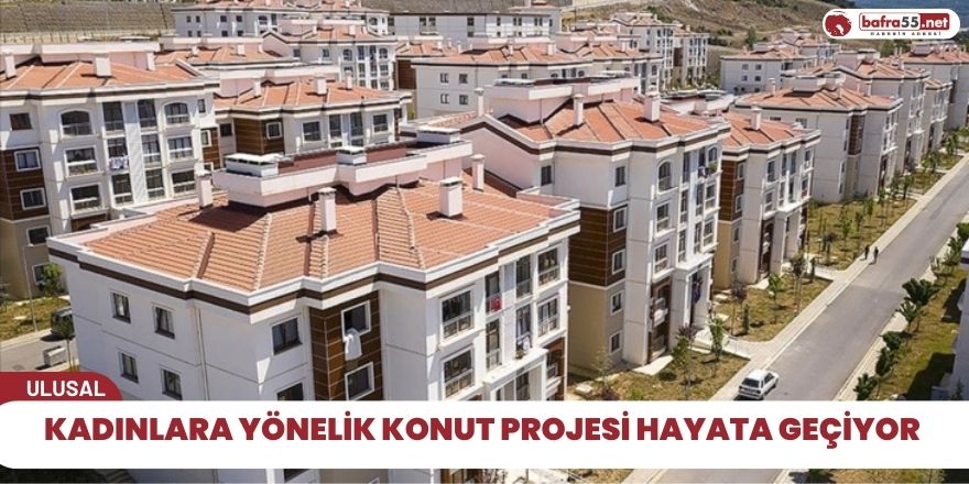 Kadınlara yönelik konut projesi hayata geçiyor