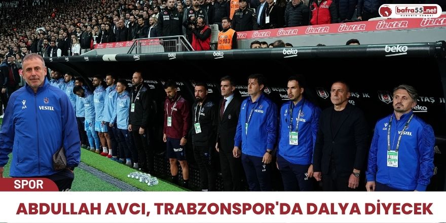 Abdullah Avcı, Trabzonspor'da dalya diyecek