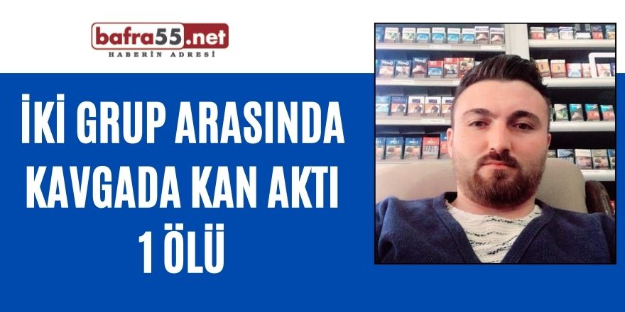 İki grup arasında kavgada kan aktı 1 ölü