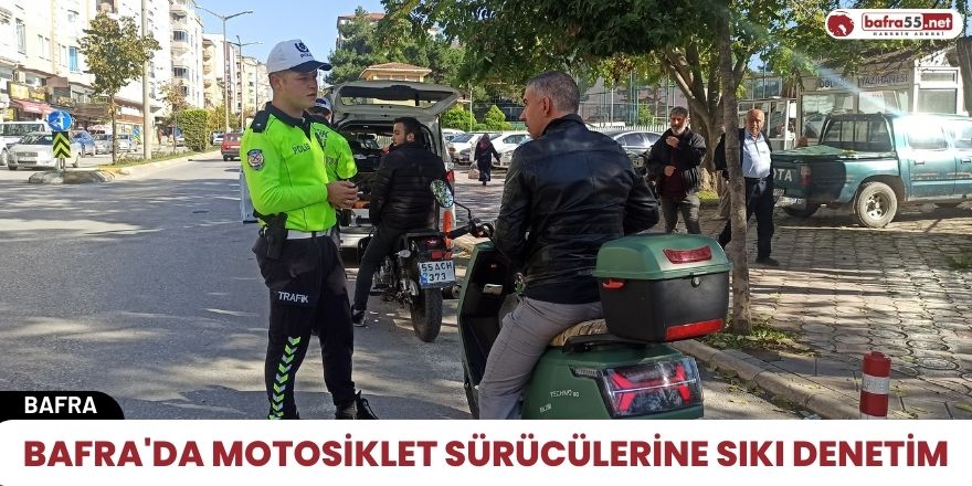 Bafra'da motosiklet sürücülerine sıkı denetim