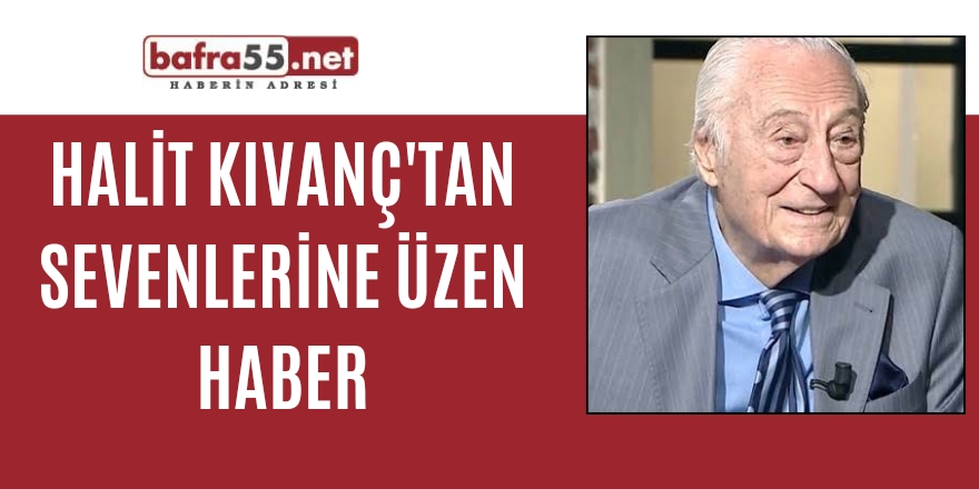 Halit Kıvanç'tan sevenlerine üzen haber